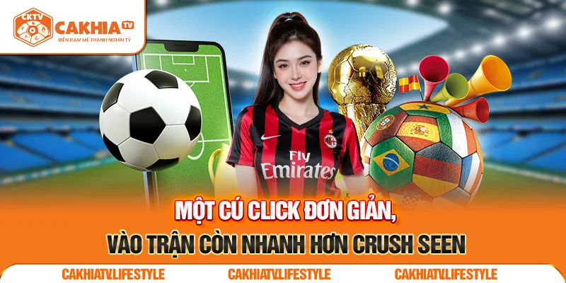 Một cú click đơn giản, vào trận còn nhanh hơn crush seen