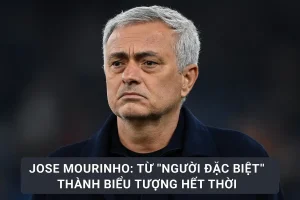 Jose Mourinho: Từ “Người đặc biệt” thành biểu tượng hết thời