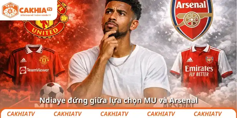 Ndiaye đứng giữa lựa chọn MU và Arsenal